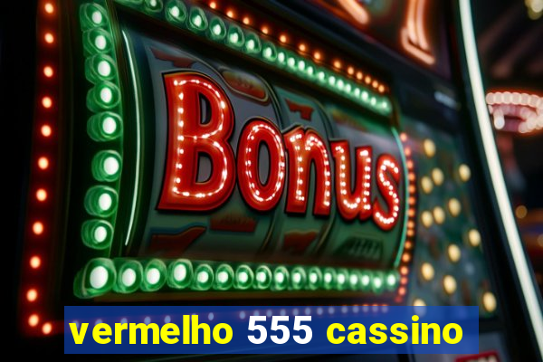 vermelho 555 cassino