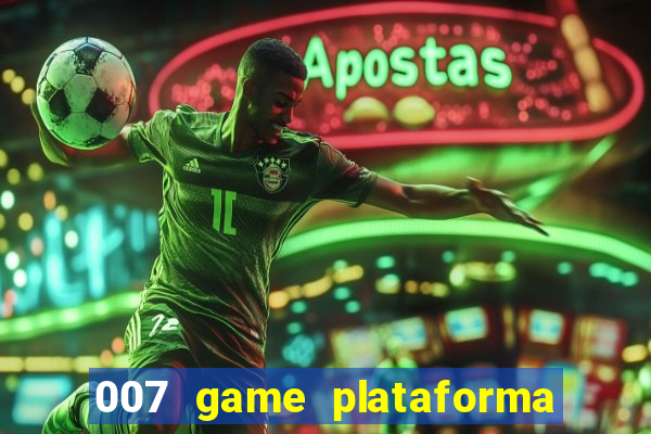 007 game plataforma paga mesmo