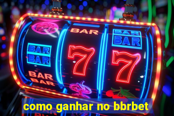 como ganhar no bbrbet