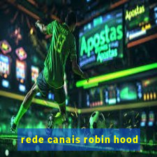 rede canais robin hood