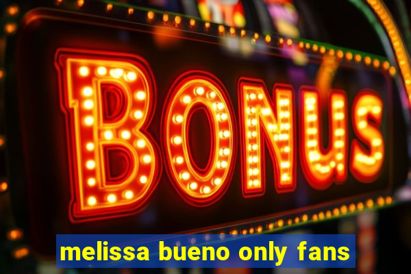 melissa bueno only fans