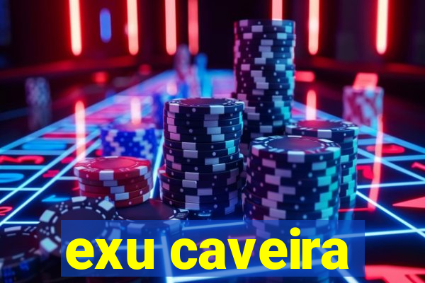 exu caveira