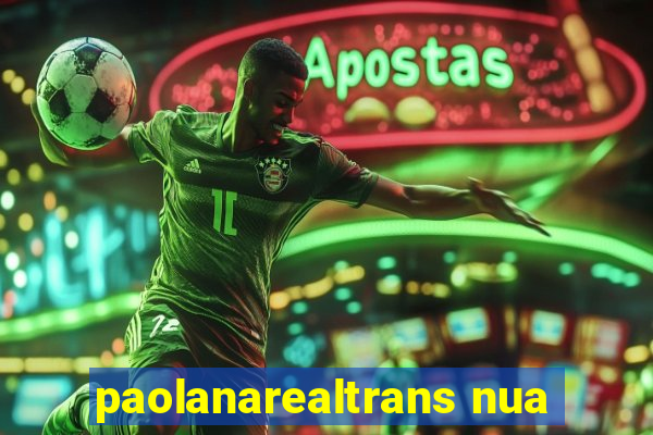 paolanarealtrans nua