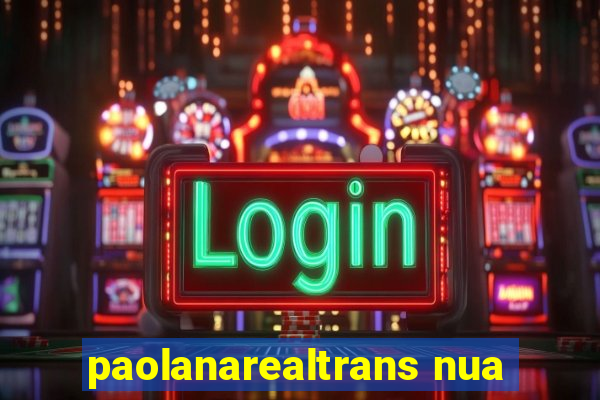 paolanarealtrans nua