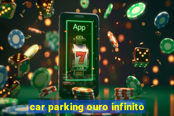 car parking ouro infinito