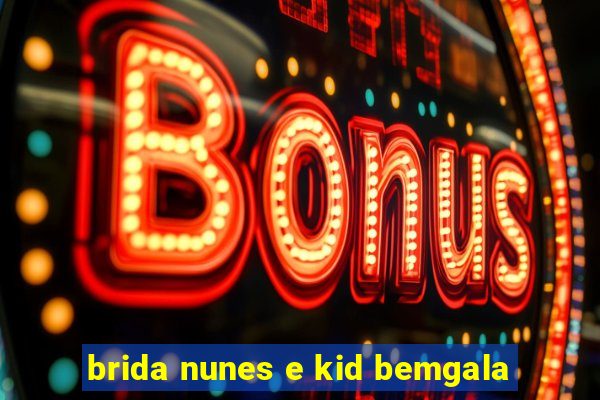 brida nunes e kid bemgala