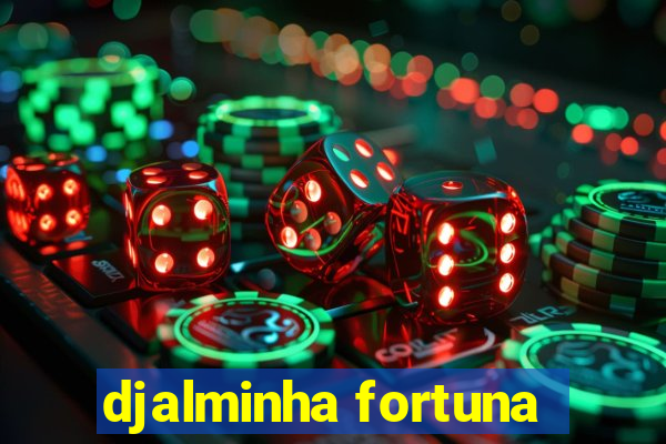 djalminha fortuna