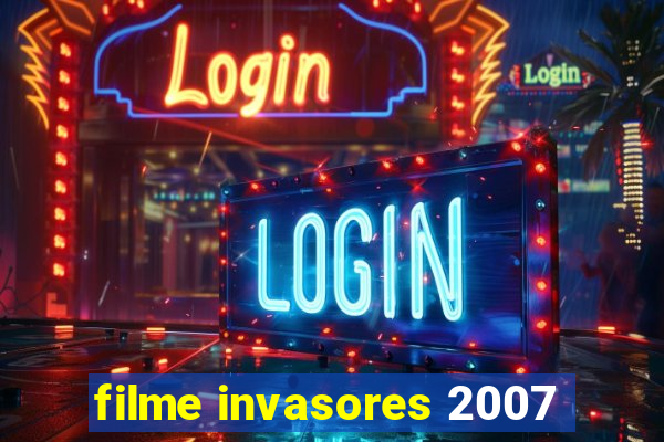 filme invasores 2007