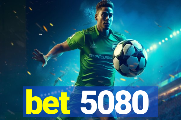 bet 5080