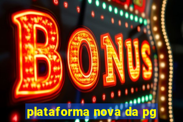 plataforma nova da pg