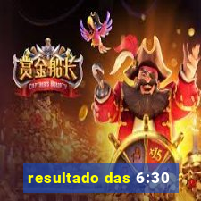 resultado das 6:30