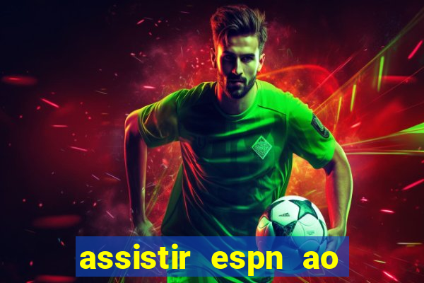 assistir espn ao vivo online gratis