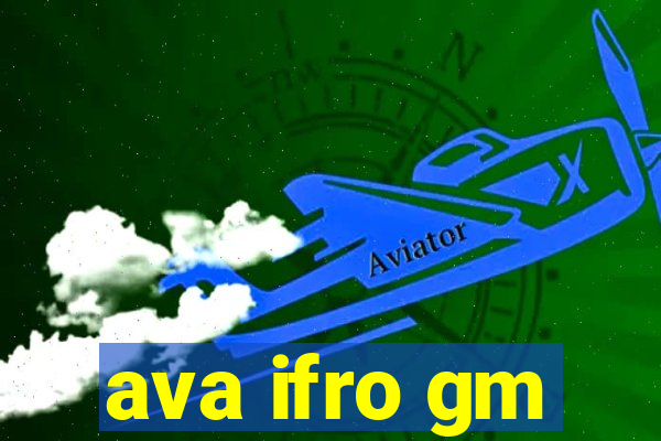 ava ifro gm