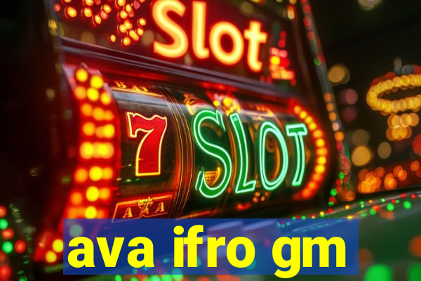 ava ifro gm