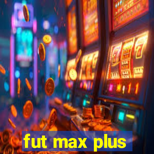 fut max plus