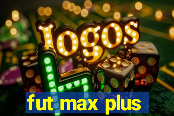 fut max plus