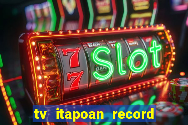 tv itapoan record bahia ao vivo online