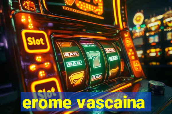 erome vascaina