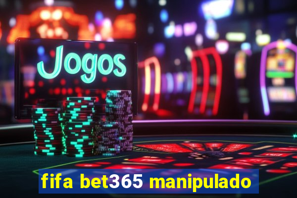 fifa bet365 manipulado