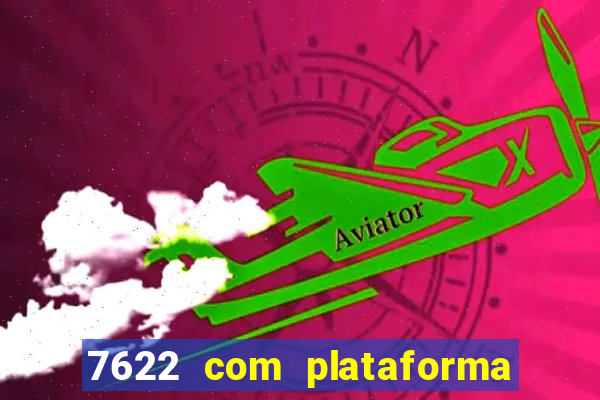 7622 com plataforma de jogos