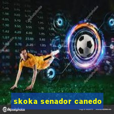 skoka senador canedo