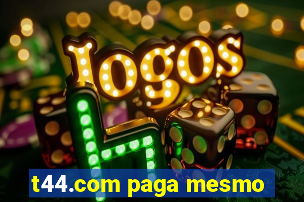 t44.com paga mesmo