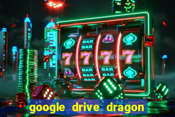 google drive dragon ball super