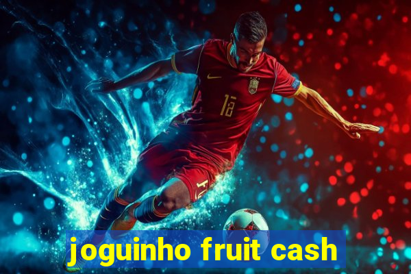 joguinho fruit cash