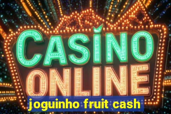 joguinho fruit cash