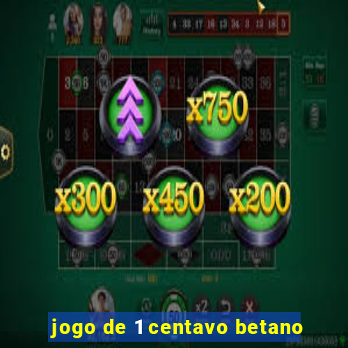 jogo de 1 centavo betano