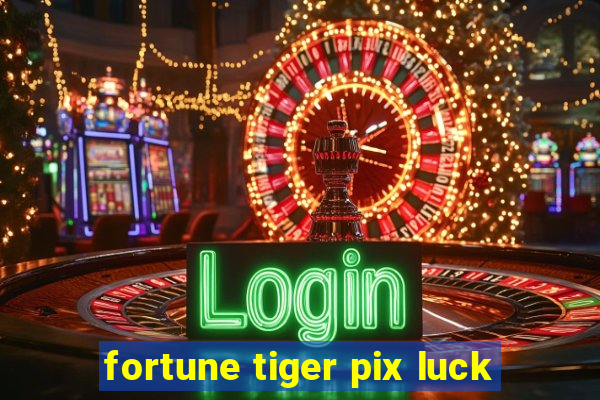 fortune tiger pix luck