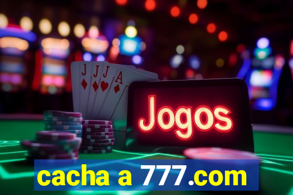 cacha a 777.com