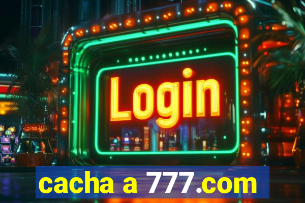 cacha a 777.com