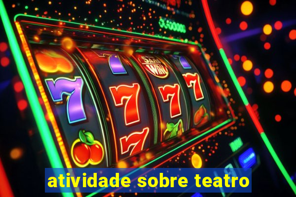 atividade sobre teatro