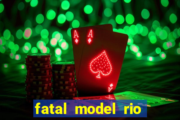 fatal model rio claro sp