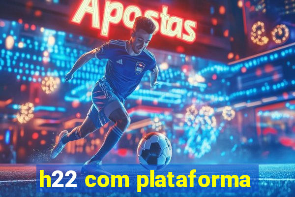 h22 com plataforma