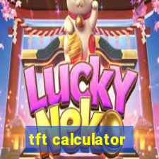 tft calculator