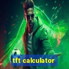 tft calculator