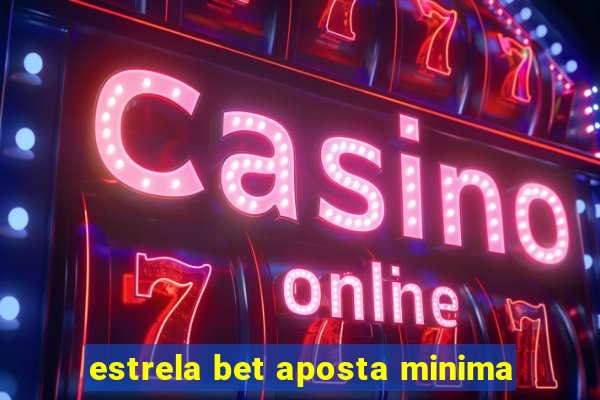 estrela bet aposta minima