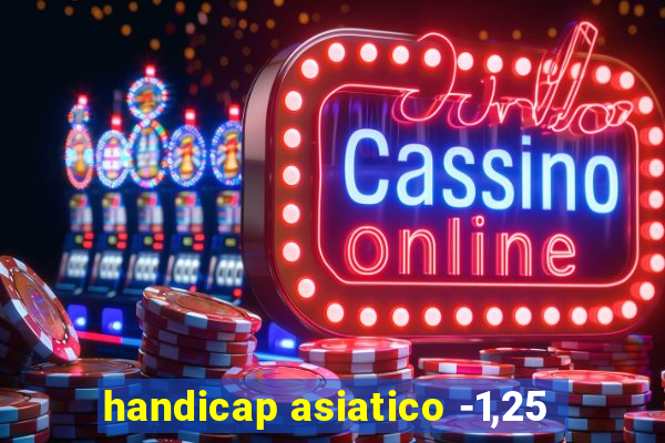 handicap asiatico -1,25