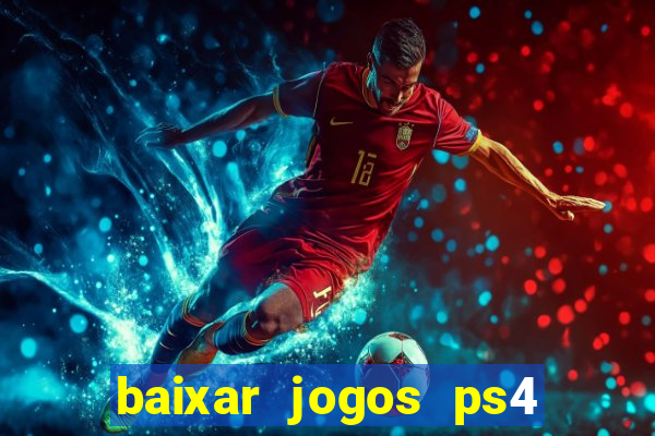 baixar jogos ps4 desbloqueado pkg