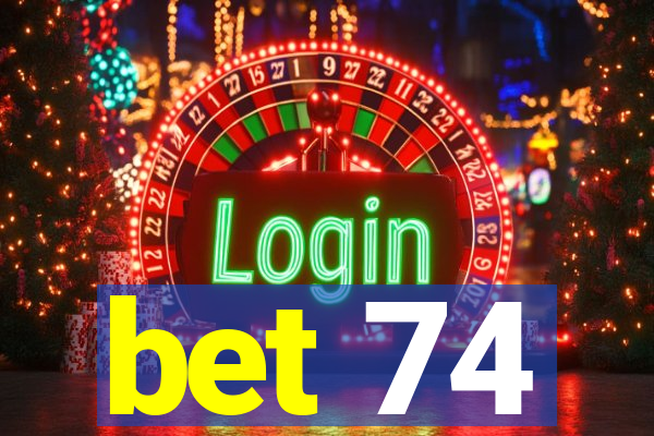 bet 74