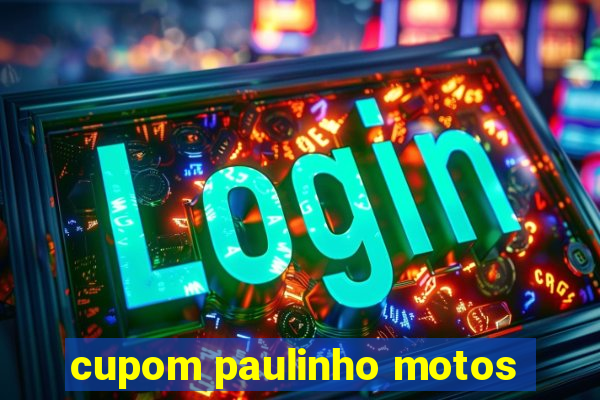 cupom paulinho motos