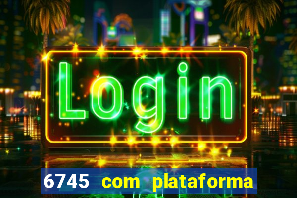 6745 com plataforma de jogos