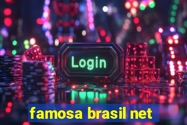 famosa brasil net