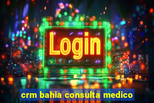 crm bahia consulta medico