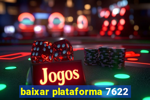 baixar plataforma 7622