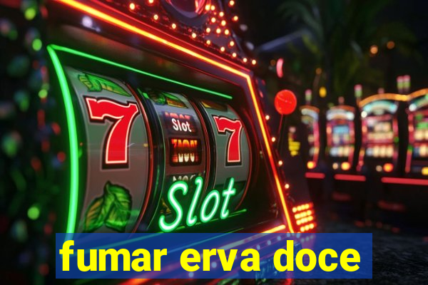 fumar erva doce