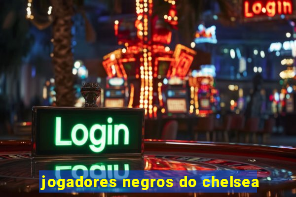 jogadores negros do chelsea