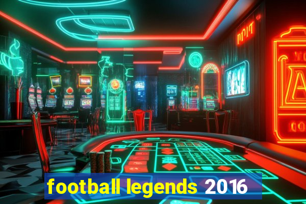 football legends 2016